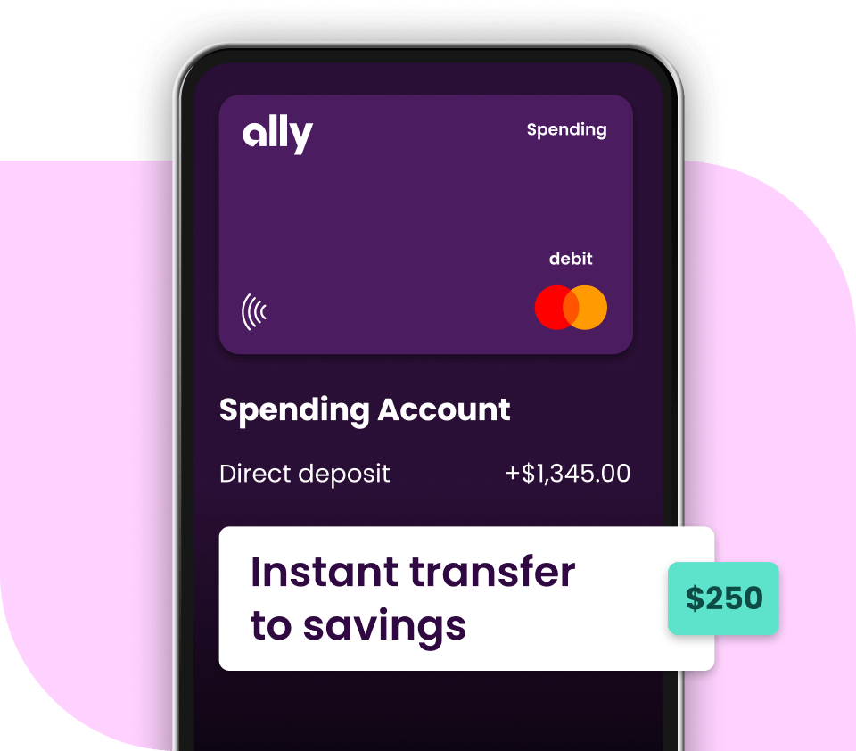An example of a spending account with the text instant transfer to savings. In the background, the purple Ally debit card.