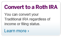 Convert to a Roth IRA. Beginning in 2010, you can convert your Traditional IRA regardless of income or filing status. Learn More