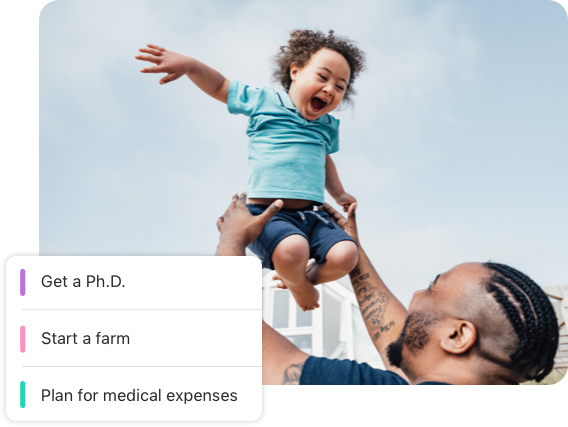 a man tossing a happy toddler into the air with a list of goals layered on top, saying Get a Ph.D.; Start a farm; Plan for medical expenses