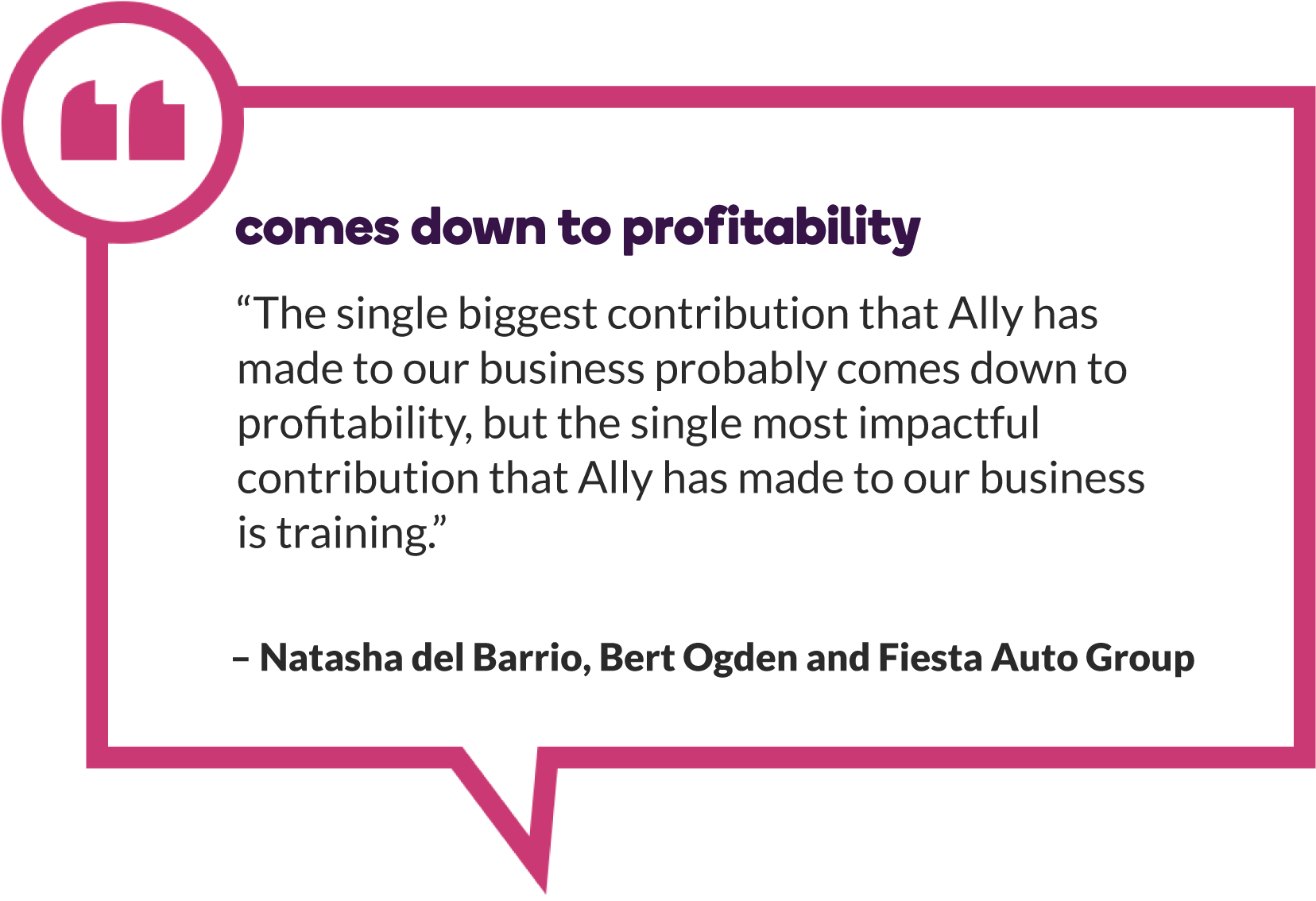 Natasha del Barrio of Bert Ogden and Fiesta Auto Group says, “The single biggest contribution that Ally has made to our business probably comes down to profitability, but the single most impactful contribution that Ally has made to our business is training.”