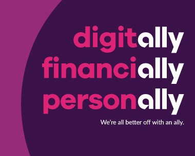 digitally, financially, personally. We’re all better off with an ally.