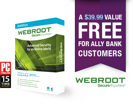 Webroot SecureAnywhere Antivirus software. PCMag.com 15 time winner. A $39.99 value free for Ally Bank customers.